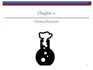 Chapter 11 Chemical Reactions 1 Chemical Reactions o