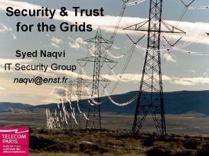 Security Trust for the Grids Syed Naqvi IT