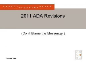 2011 ADA Revisions Dont Blame the Messenger GSBlaw