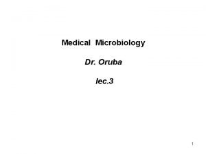Medical Microbiology Dr Oruba lec 3 1 Microbial
