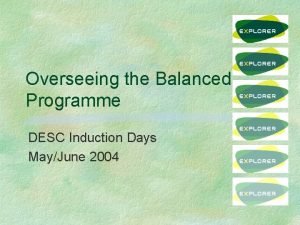 Overseeing the Balanced Programme DESC Induction Days MayJune