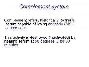 Complement system Complement refers historically to fresh serum