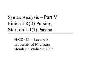 Syntax Analysis Part V Finish LR0 Parsing Start