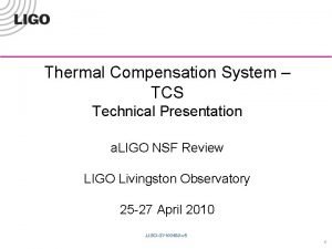 Thermal Compensation System TCS Technical Presentation a LIGO