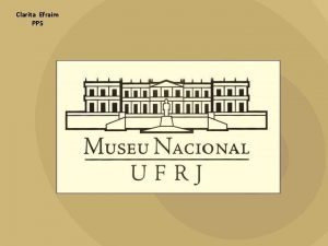 Clarita Efraim PPS Archivos do Museu Nacional Archivos Clarita Efraim PPS Archivos do Museu Nacional Archivos