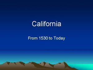 California From 1530 to Today European Exploration 1530