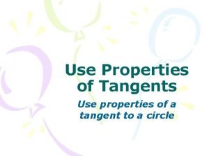 Use properties of tangents Use properties of tangents
