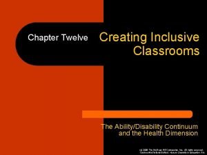 Chapter Twelve Creating Inclusive Classrooms The AbilityDisability Continuum
