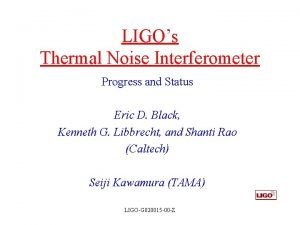 LIGOs Thermal Noise Interferometer Progress and Status Eric