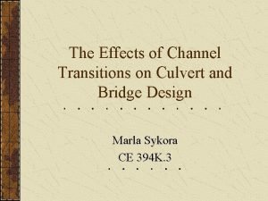 The Effects of Channel Transitions on Culvert and