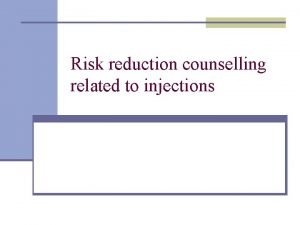 Risk reduction counselling related to injections Risks faced