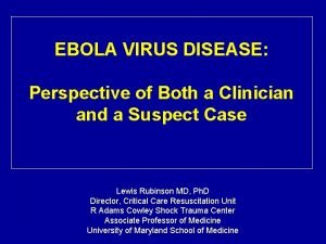 EBOLA VIRUS DISEASE Perspective of Both a Clinician