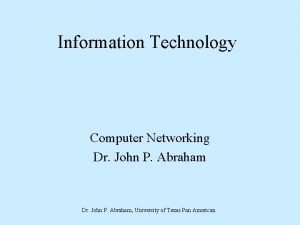 Information Technology Computer Networking Dr John P Abraham