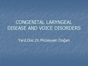 Congenital voice disorders