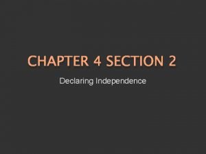 CHAPTER 4 SECTION 2 Declaring Independence The Battles