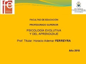 FACULTAD DE EDUCACIN PROFESORADO SUPERIOR PSICOLOGA EVOLUTIVA Y