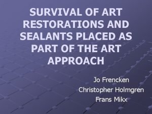 SURVIVAL OF ART RESTORATIONS AND SEALANTS PLACED AS