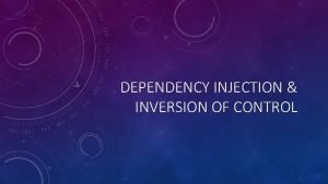 DEPENDENCY INJECTION INVERSION OF CONTROL WHATS GOING TO