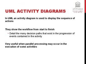 UML ACTIVITY DIAGRAMS In UML an activity diagram