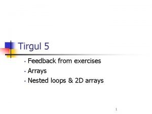 Tirgul 5 Feedback from exercises Arrays Nested loops