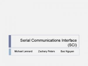 Serial Communications Interface SCI Michael Lennard Zachary Peters