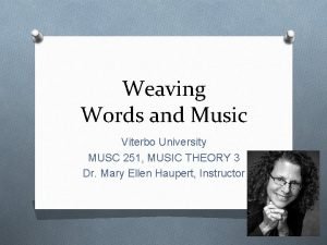 Weaving Words and Music Viterbo University MUSC 251