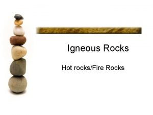 Igneous Rocks Hot rocksFire Rocks Igneous Rock Igneous