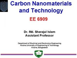 Carbon Nanomaterials and Technology EE 6909 Dr Md