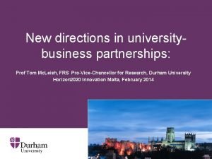 New directions in universitybusiness partnerships Prof Tom Mc