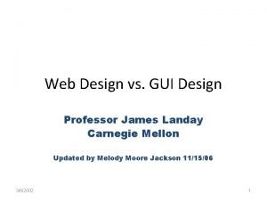 Web Design vs GUI Design Professor James Landay