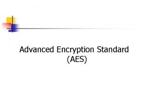 Advanced Encryption Standard AES Reasons for AES n