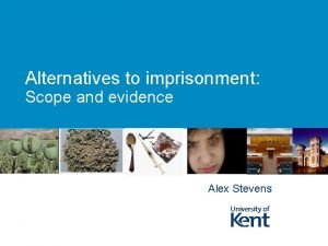 Alternatives to imprisonment Scope and evidence Alex Stevens