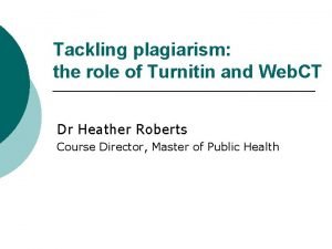 Tackling plagiarism the role of Turnitin and Web