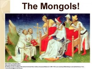 The Mongols Who were the Mongols Nomads pastoralists