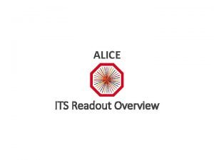 ALICE ITS Readout Overview ALICE O 2 in