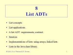 8 List ADTs List concepts List applications A