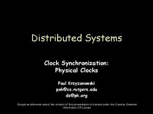 Distributed Systems Clock Synchronization Physical Clocks Paul Krzyzanowski