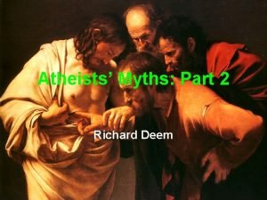Atheists Myths Part 2 Richard Deem For the