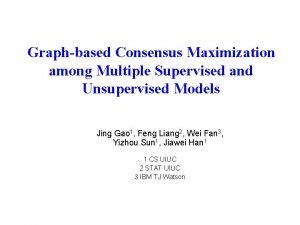 Graphbased Consensus Maximization among Multiple Supervised and Unsupervised