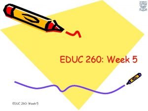 EDUC 260 Week 5 Outline Administrivia QuestionsComments Chat