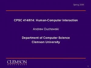 Spring 2006 CPSC 414614 HumanComputer Interaction Andrew Duchowski
