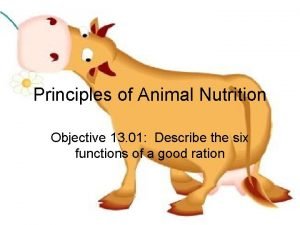 Principles of Animal Nutrition Objective 13 01 Describe