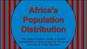 Africas Population Distribution The impact of location climate