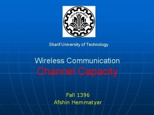 Sharif University of Technology Wireless Communication Channel Capacity