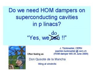 Do we need HOM dampers on superconducting cavities