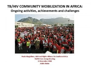 TBHIV COMMUNITY MOBILIZATION IN AFRICA Ongoing activities achievements