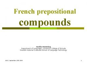 French prepositional compounds Cecilia Hemming Department of Languages