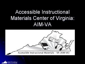 Accessible Instructional Materials Center of Virginia AIMVA Date