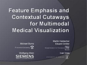 Feature Emphasis and Contextual Cutaways for Multimodal Medical