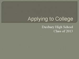 Applying to College Duxbury High School Class of